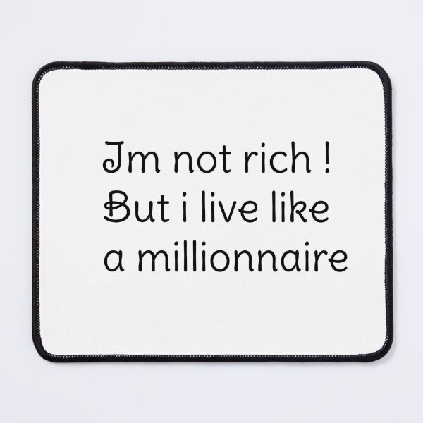 Item preview, T-shirt and other Fun items : "Im not rich ! But i live like a millionnaire". designed and sold by Anthony97170.