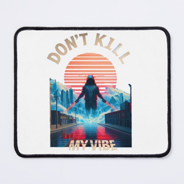Item preview, Don't Kill My Vibe 4 designed and sold by RoyalMob.