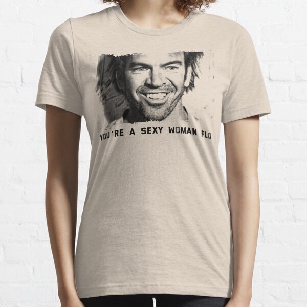 You're a sexy woman flo! Essential T-Shirt