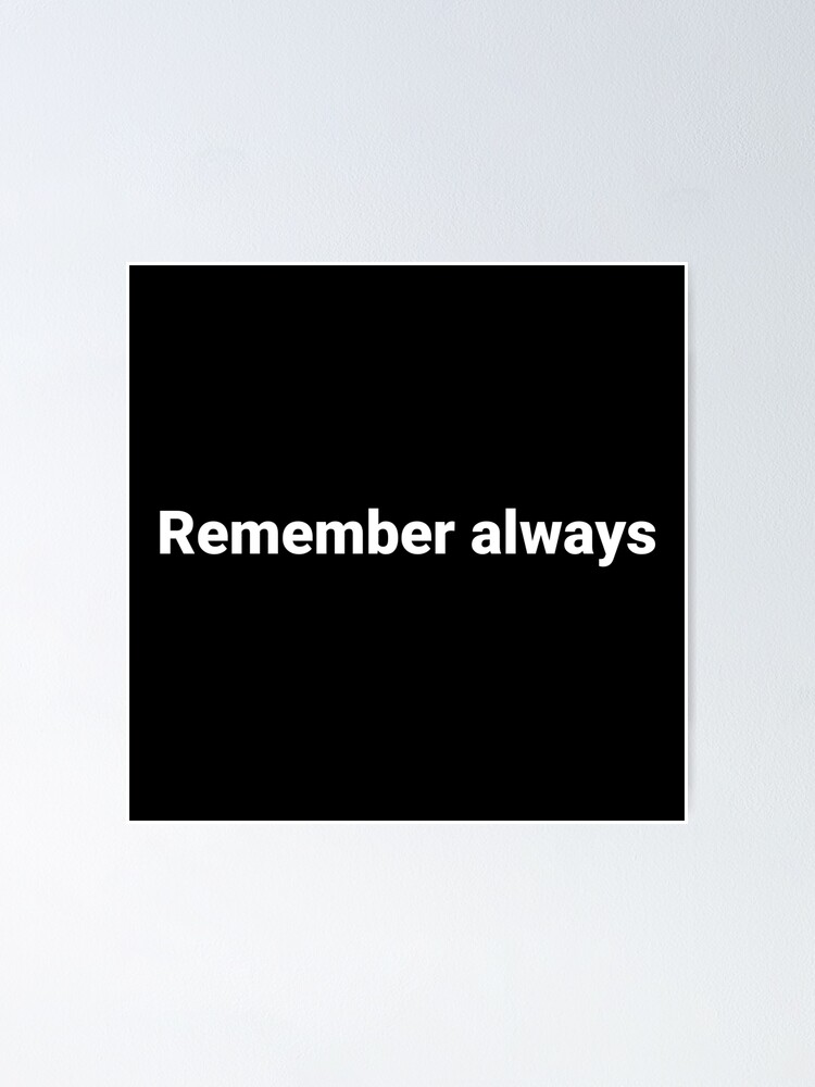 Thumbnail 1 of 3, Poster, Remember always designed and sold by steventheodore.