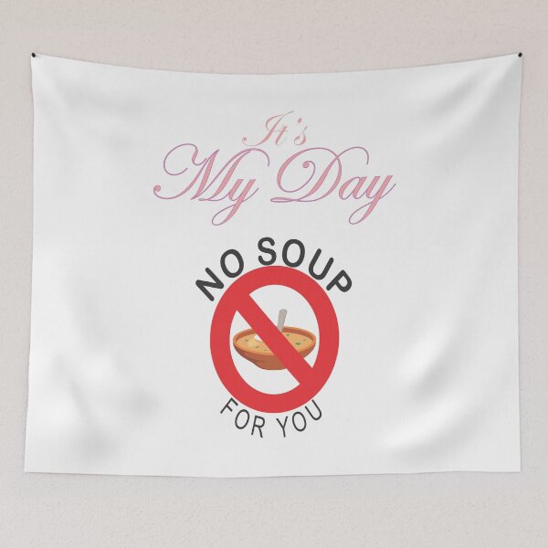 Item preview, It's My Day, No Soup for You Art designed and sold by TerScott.