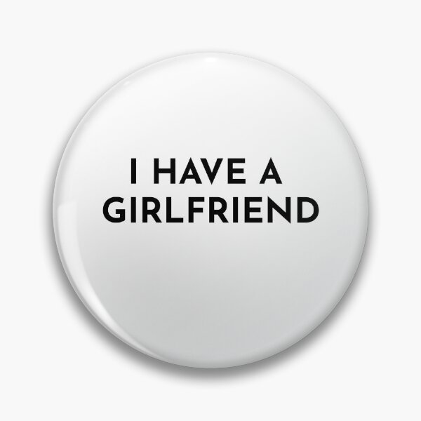 Item preview,  I Have A Girlfriend designed and sold by JirfHend.