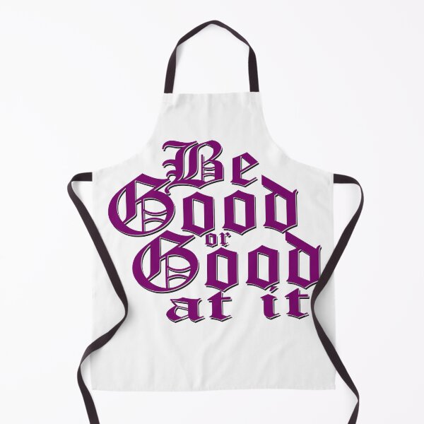 Item preview, Be good or good at it designed and sold by LaughingProf.
