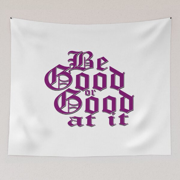 Item preview, Be good or good at it designed and sold by LaughingProf.