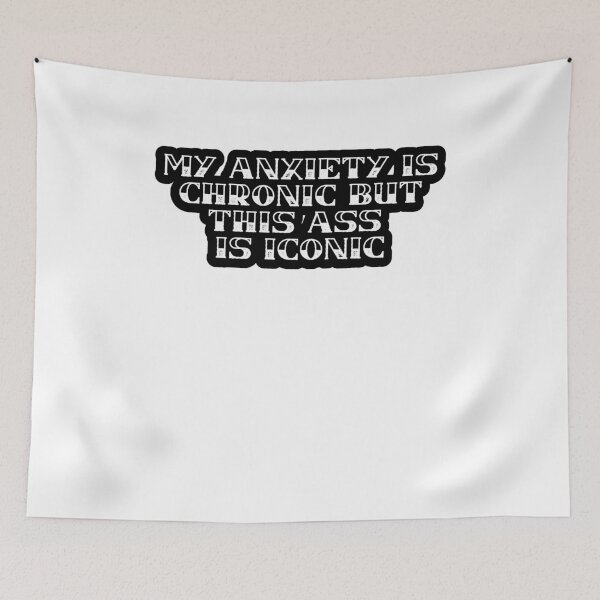 Item preview, My anxiety is chronic but this ass is iconic designed and sold by BritySpear.
