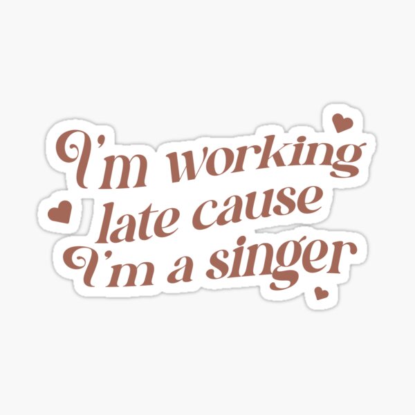 Vista previa del artículo con la obra «I'm working late cause I'm a singer», diseñado y vendido por kellsstore.