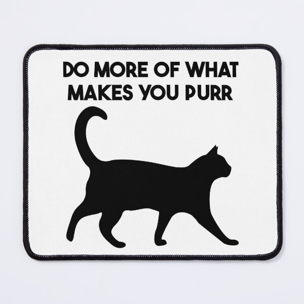 Item preview, Do More of What Makes You Purr designed and sold by Decaf2Go.