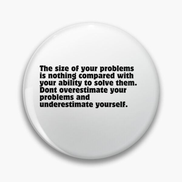 Item preview, The size of your problems is nothing compared with your ability to solve them. Dont overestimate your problems and underestimate yourself.  designed and sold by DaringDesigns19.