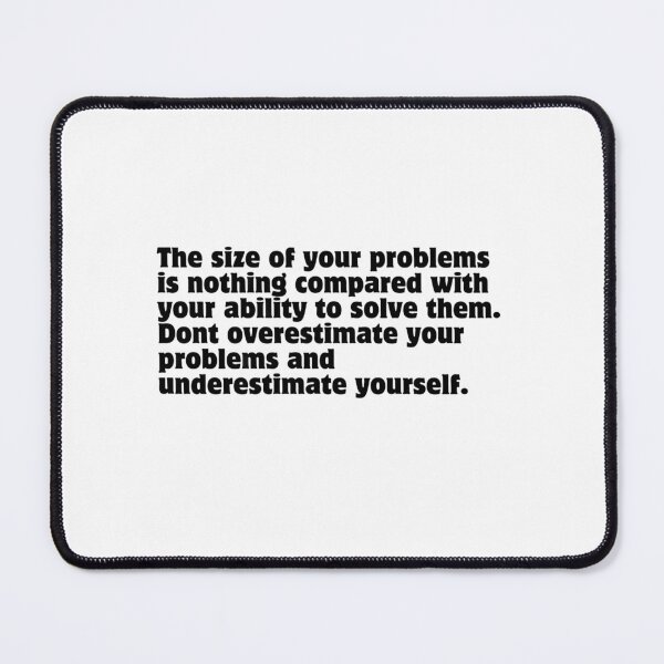 Item preview, The size of your problems is nothing compared with your ability to solve them. Dont overestimate your problems and underestimate yourself. designed and sold by DaringDesigns19.