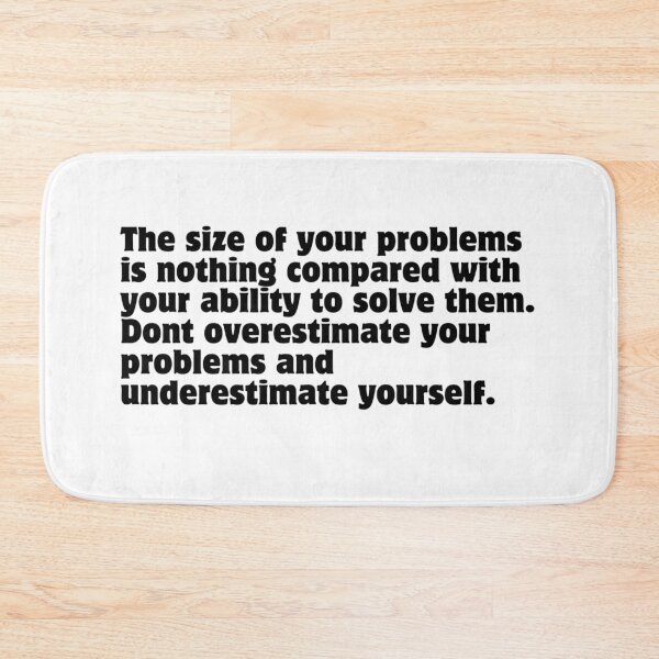 Item preview, The size of your problems is nothing compared with your ability to solve them. Dont overestimate your problems and underestimate yourself.  designed and sold by DaringDesigns19.