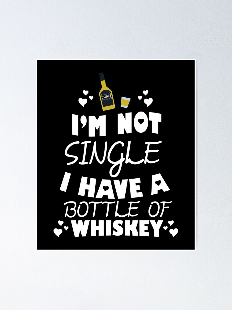 Poster Je Ne Suis Pas Celibataire J Ai Une Bouteille De Whiskey Citation Drole T Shirt Par Allsortsmarket Redbubble