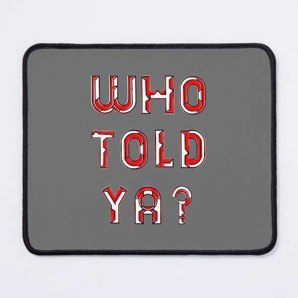 Item preview, who I Told Ya Statement Affirmation Assertion Communication designed and sold by 4rpixs.