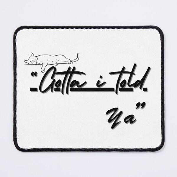 Item preview, Gotta I Told Ya. designed and sold by Journey-in-love.