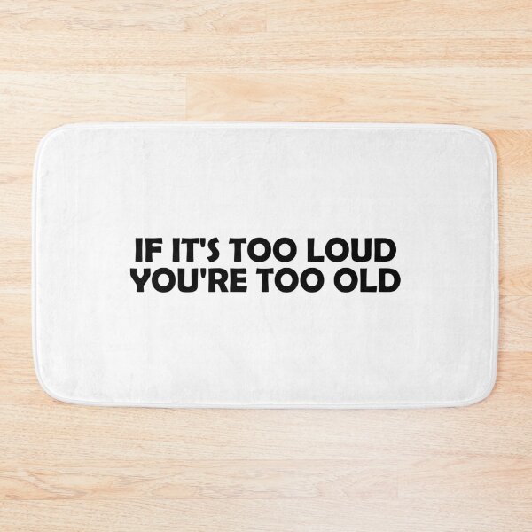 Item preview, If It's Too Loud You're Too Old designed and sold by muchhappier.
