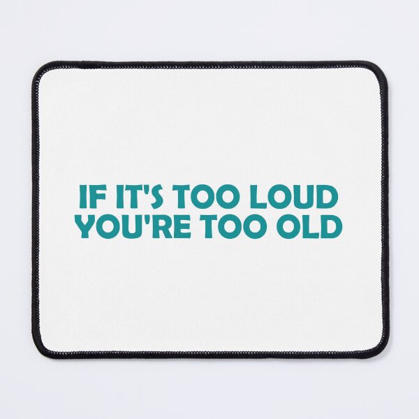 Item preview, If It's Too Loud You're Too Old designed and sold by muchhappier.
