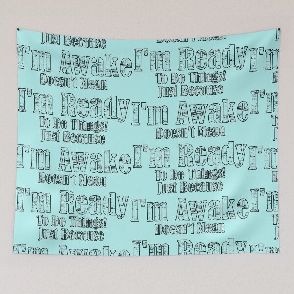 Item preview, Just because I'm awake doesn't mean I'm ready to do things! designed and sold by Sonia Jones Art.