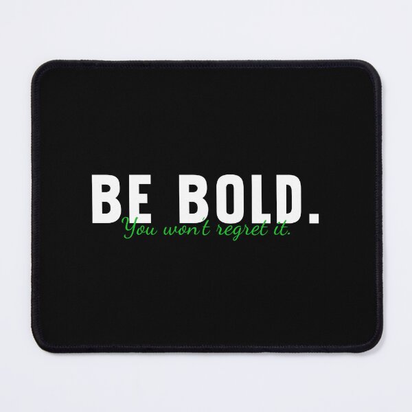 Item preview, Be Bold You Won't Regret It designed and sold by MrElgo.