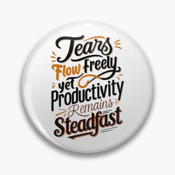 Item preview, Tears flow freely, yet productivity remains steadfast designed and sold by mergmart.