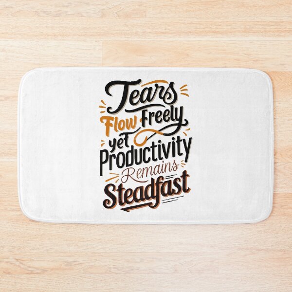 Item preview, Tears flow freely, yet productivity remains steadfast designed and sold by mergmart.