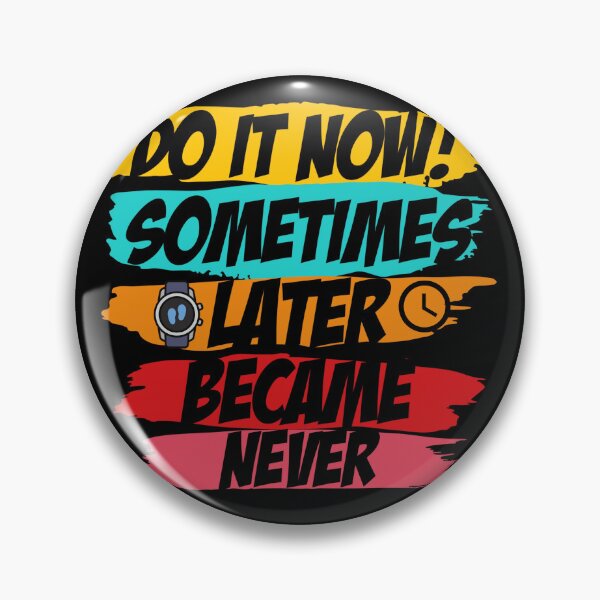 Item preview, Do it Now! Sometimes Later becomes Never designed and sold by Kaidynz.
