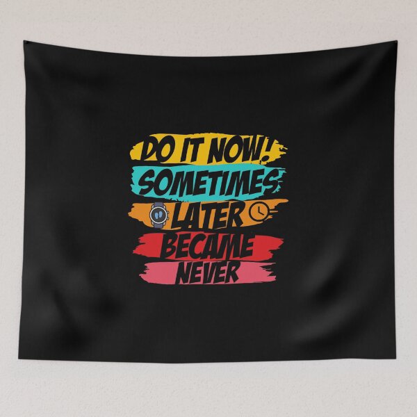 Item preview, Do it Now! Sometimes Later becomes Never designed and sold by Kaidynz.