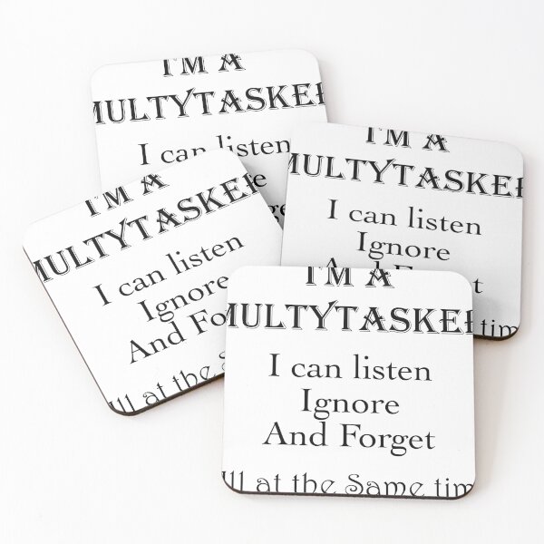 Item preview, I'm a Multytasker, i can listen Ignore, and forget, all at the same time. designed and sold by Sonia Jones Art.