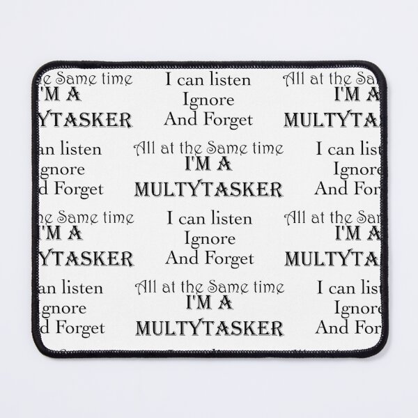Item preview, I'm a Multytasker, i can listen Ignore, and forget, all at the same time. designed and sold by Sonia Jones Art.
