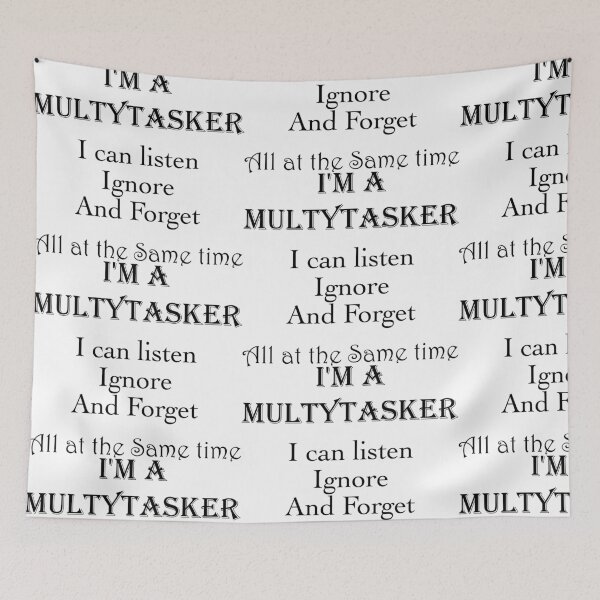 Item preview, I'm a Multytasker, i can listen Ignore, and forget, all at the same time. designed and sold by Sonia Jones Art.