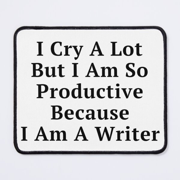 Item preview, I Cry A Lot Because I Am A Writer - Black Text designed and sold by TheKnightWriter.