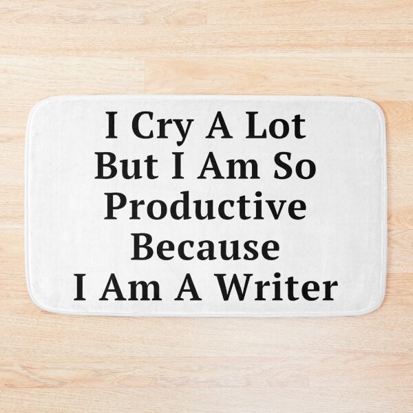 Item preview, I Cry A Lot Because I Am A Writer - Black Text designed and sold by TheKnightWriter.