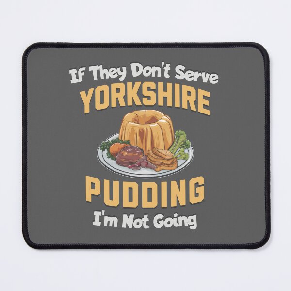 Item preview, If They Don't Serve Yorkshire Pudding, I'm Not Going designed and sold by MGRcompany.