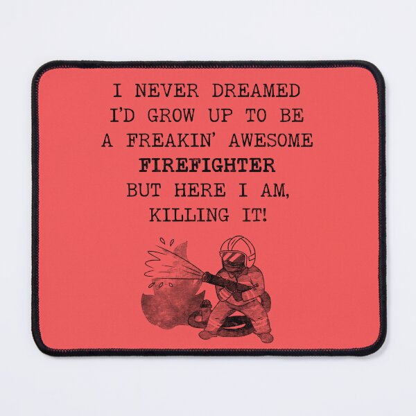 Item preview, I Never Dreamed I'd Become A Firefighter designed and sold by stressedrodent.