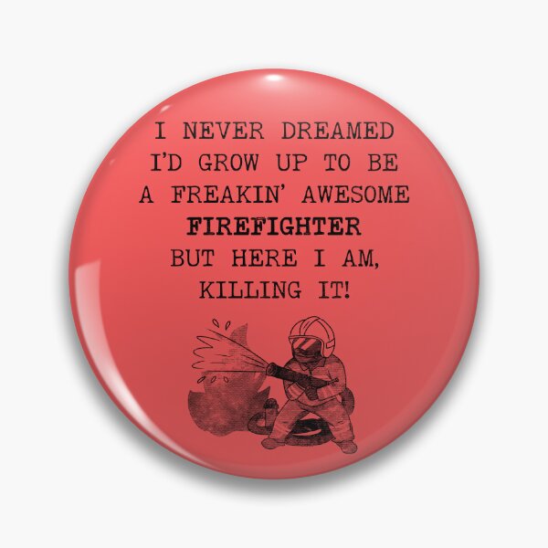 Item preview, I Never Dreamed I'd Become A Firefighter designed and sold by stressedrodent.