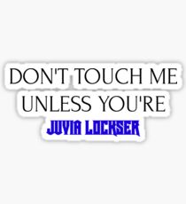 Berühren Sie mich nicht, es sei denn Sie sind: JUVIA LOCKSER Sticker