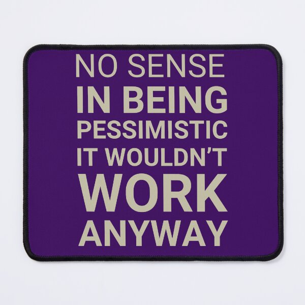 Item preview, No sense in being pessemistic - it wouldn't work anyway. designed and sold by TheVarc.
