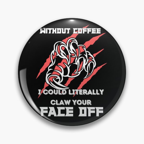 Item preview, Without Coffee I could literally claw your face off designed and sold by Fr0mtheMachine.