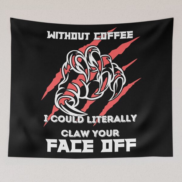 Item preview, Without Coffee I could literally claw your face off designed and sold by Fr0mtheMachine.