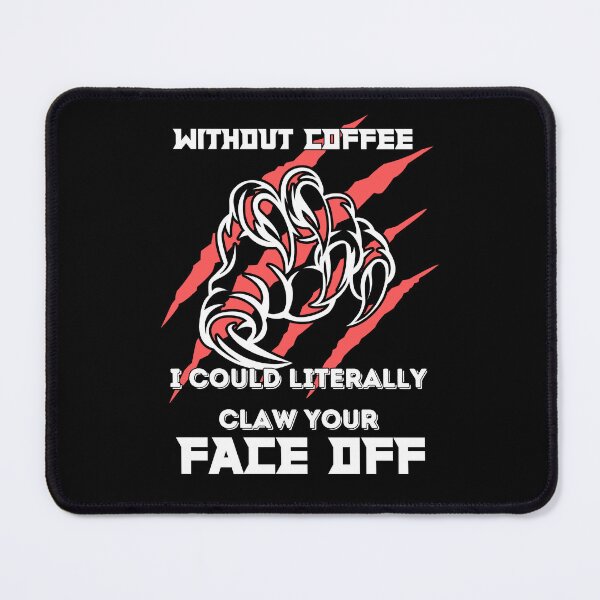 Item preview, Without Coffee I could literally claw your face off designed and sold by Fr0mtheMachine.