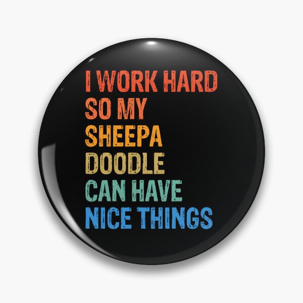 Item preview, I Work Hard So Sheepadoodle Can Have Nice Things  designed and sold by Guarddogdrive.