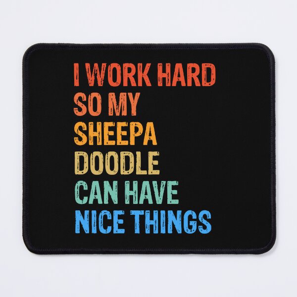 Item preview, I Work Hard So Sheepadoodle Can Have Nice Things  designed and sold by Guarddogdrive.