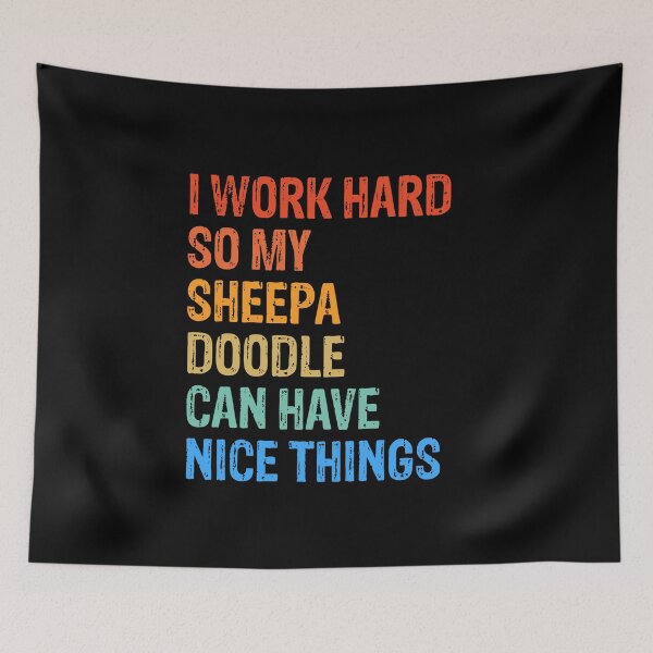 Item preview, I Work Hard So Sheepadoodle Can Have Nice Things  designed and sold by Guarddogdrive.