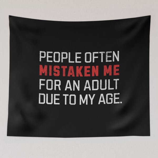 Item preview, People Often Mistaken Me For An Adult Due To My Age designed and sold by RR-Arts.