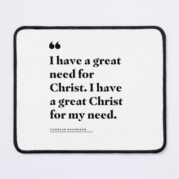 Item preview, I Have a Great Need for Christ Charles Spurgeon Quote designed and sold by 2fivequotes.