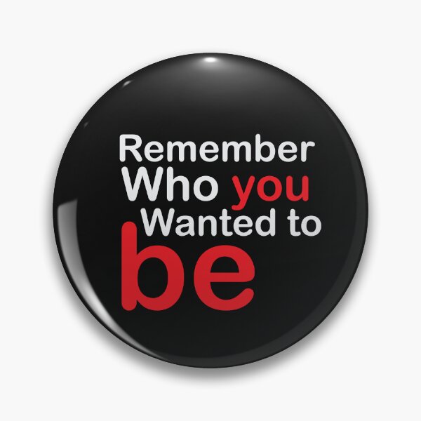 Item preview, REMEMBER WHO YOU WANTED TO BE designed and sold by thewolf988.