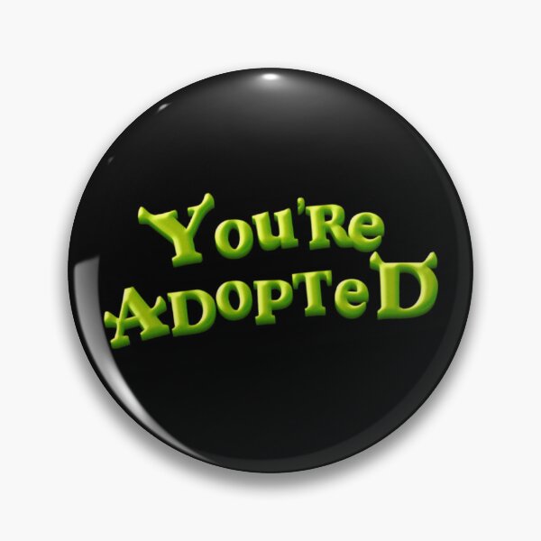 Item preview, Shrek You're Adopted designed and sold by SparkyDesign.