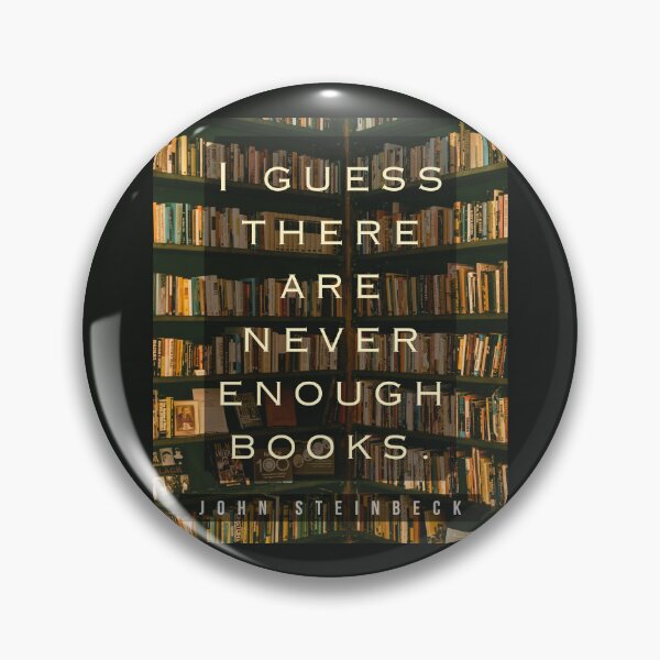 Item preview, John Steinbeck quote: I guess there are never enough books. designed and sold by artbleed.