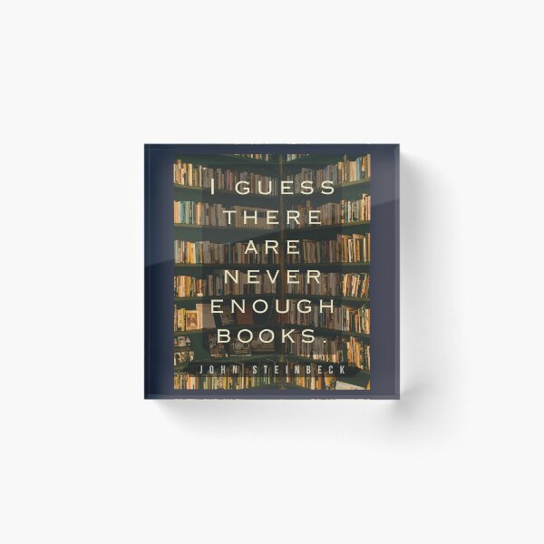 Item preview, John Steinbeck quote: I guess there are never enough books. designed and sold by artbleed.