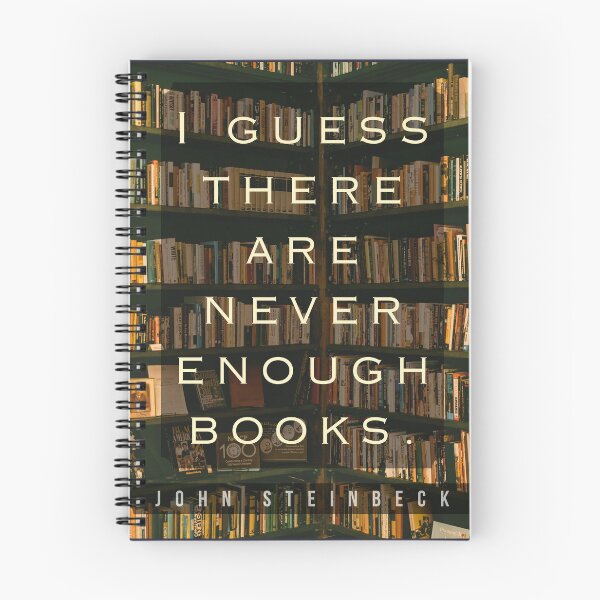Item preview, John Steinbeck quote: I guess there are never enough books. designed and sold by artbleed.