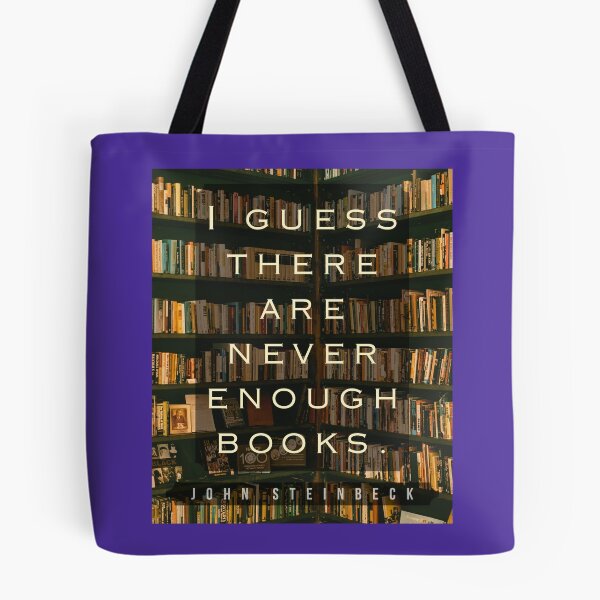 Item preview, John Steinbeck quote: I guess there are never enough books. designed and sold by artbleed.