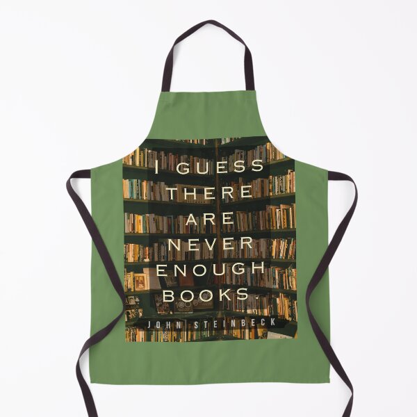 Item preview, John Steinbeck quote: I guess there are never enough books. designed and sold by artbleed.